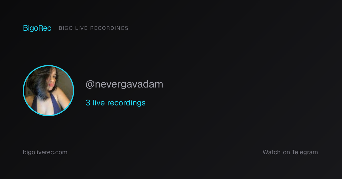 @nevergavadam Bigo Live Recordings | BigoRec